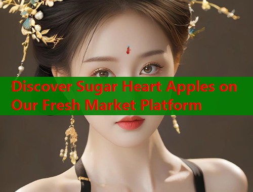 Discover Sugar Heart Apples on Our Fresh Market Platform